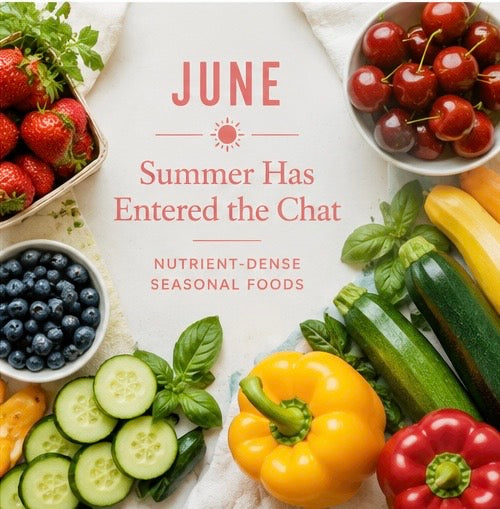 Summer Has Entered the Chat: June’s Most Nutrient-Dense Seasonal Foods