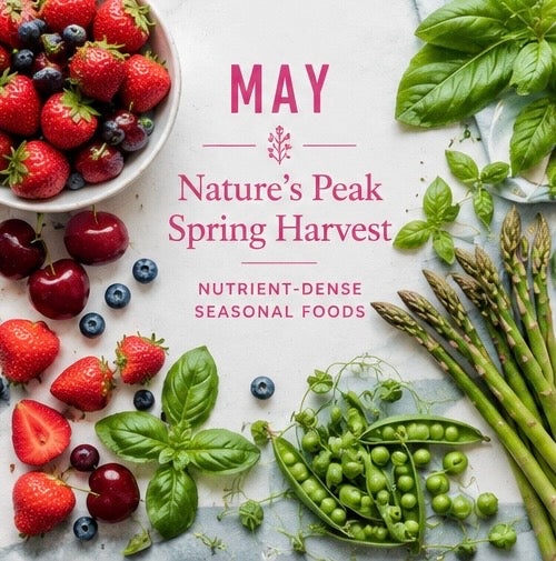 Nature’s Peak Spring Harvest: May’s Most Nutrient-Dense Seasonal Foods